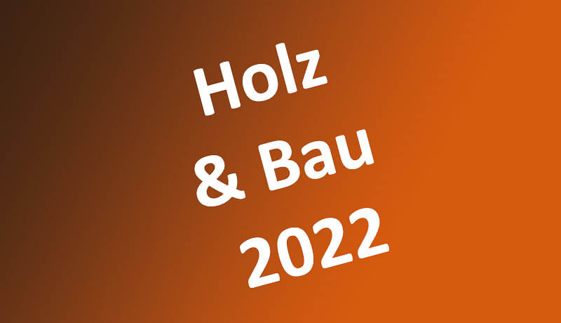 HOLZundBAU 2022 - Wir sind dabei